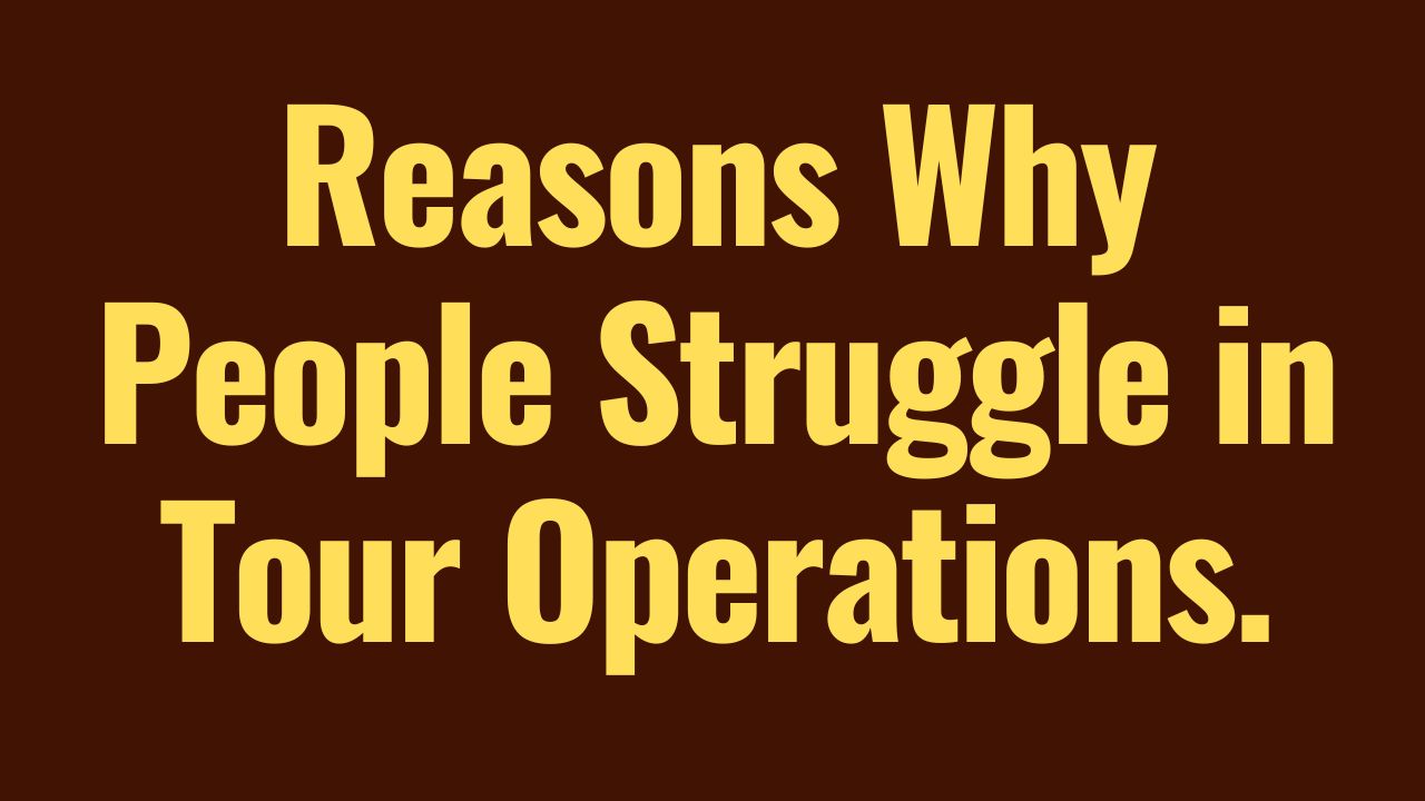 Why Entrepreneurs Struggle In The Tour Operations Business